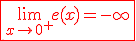\fbox{\red{3$\lim_{x\to 0^+} e(x)=-\infty}}